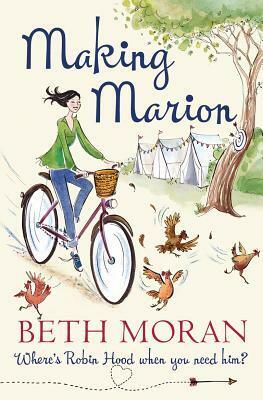 Making Marion: Where's Robin Hood When You Need Him? by Beth Moran