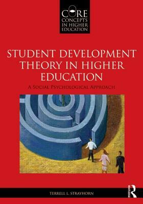 Student Development Theory in Higher Education: A Social Psychological Approach by Terrell L. Strayhorn