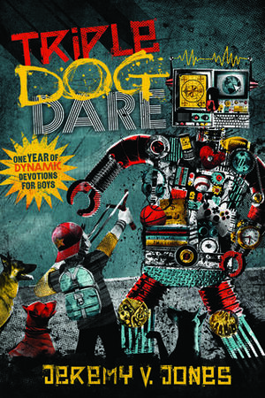 Triple Dog Dare: One Year of Dynamic Devotions for Boys by Jeremy V. Jones