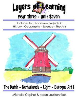 Layers of Learning Unit 3-7: The Dutch, Netherlands, Light, Baroque Art by Karen Loutzenhiser, Michelle Copher