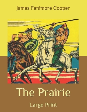 The Prairie: Large Print by James Fenimore Cooper