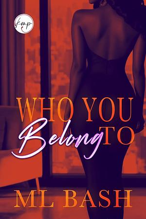 Who You Belong To by ML Bash