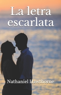 La letra escarlata by Nathaniel Hawthorne