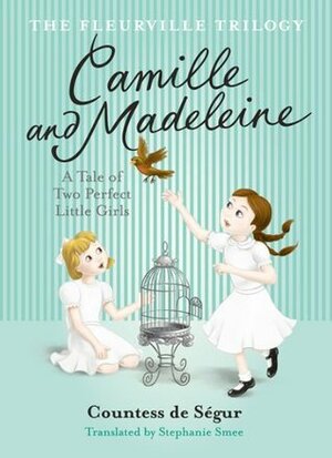 Fleurville Trilogy: Camille and Madeline by Stephanie Smee, Sophie, comtesse de Ségur