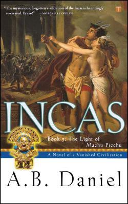 Incas: Book 3: The Light of Machu Picchu by A. B. Daniel, Antoine B. Daniel