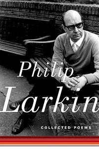 Collected Poems by Anthony Thwaite, Philip Larkin