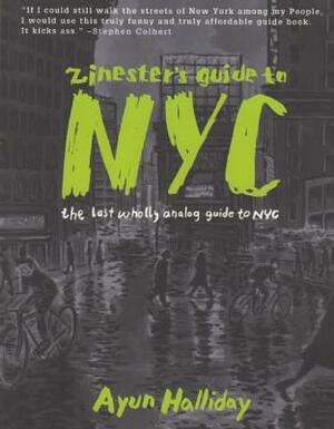 Zinester's Guide to NYC: The Last Wholly Analog Guide to NYC by Ayun Halliday
