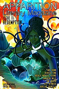 Apparition Lit, Issue 11: Redemption by Rebecca Fung, Samantha Mills, Aurelius Raines II, May Chong, Erika Hollice, Tacoma Tomilson, Rosalie Morales Kearns, Jeff Reynolds, Sam Muller