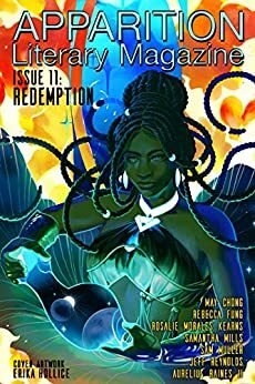 Apparition Lit, Issue 11: Redemption by Rosalie Morales Kearns, Jeff Reynolds, Sam Muller, May Chong, Aurelius Raines II, Rebecca Fung, Tacoma Tomilson, Samantha Mills, Erika Hollice