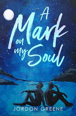 A Mark on My Soul by Jordon Greene