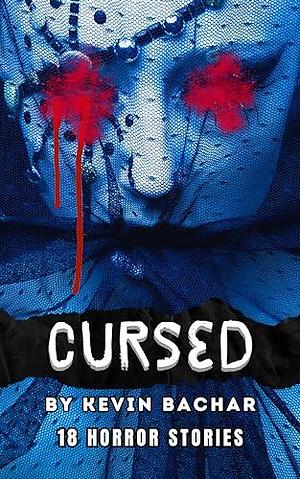 Cursed: 18 HORROR STORIES by Kevin Bachar, Kevin Bachar