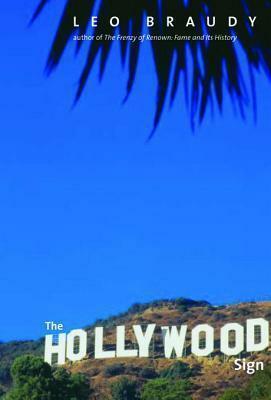 The Hollywood Sign by Leo Braudy, Leo Braudy