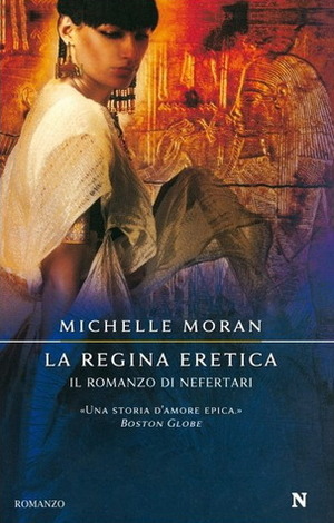 La regina eretica: Il romanzo di Nefertari by Michelle Moran, Stefania Di Natale