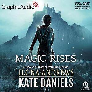 Magic Rises [Dramatized Adaption] by Ilona Andrews