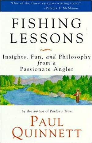 Fishing Lessons: Insights, Fun, and Philosophy from a Passionate Angler by Paul G. Quinnett