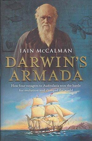 Darwin's Armada: How Four Voyagers To Australasia Won The Battle For Evolution And Changed The World by Iain McCalman