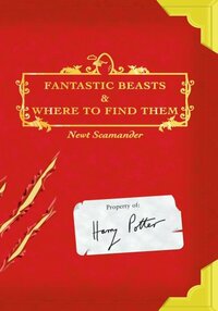 Fantastic Beasts & Where to Find Them by Newt Scamander, J.K. Rowling