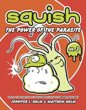 The Power of the Parasite by Jennifer L. Holm, Matthew Holm