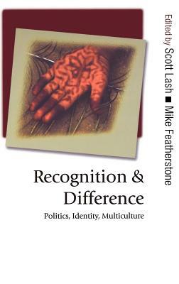 Recognition and Difference: Politics, Identity, Multiculture by 