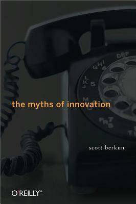 The Myths of Innovation by Scott Berkun