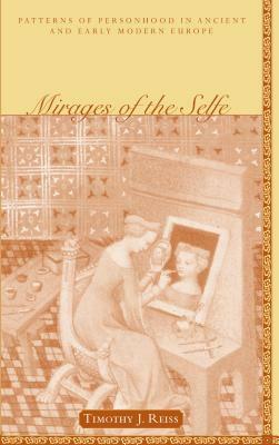 Mirages of the Selfe Mirages of the Selfe Mirages of the Selfe: Patterns of Personhood in Ancient and Early Modern Europe Patterns of Personhood in an by Timothy J. Reiss