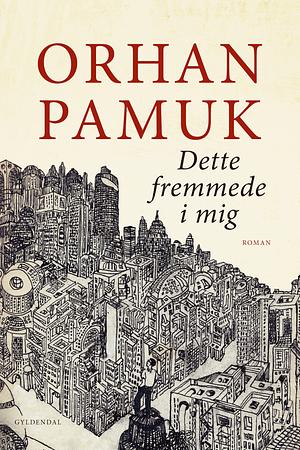 Dette fremmede i mig by Orhan Pamuk