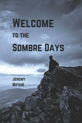 Welcome to the Sombre Days by Jeremy Mifsud
