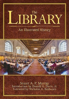 The Library: An Illustrated History by Stuart Murray, Stuart A.P. Murray