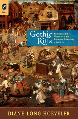 Gothic Riffs: Secularizing the Uncanny in the European Imaginary, 1780-1820 by Diane Hoeveler