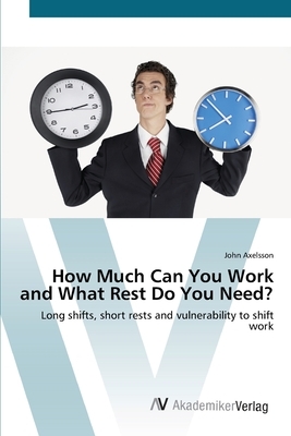 How Much Can You Work and What Rest Do You Need? by John Axelsson