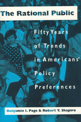 The Rational Public: Fifty Years of Trends in Americans' Policy Preferences by Benjamin I. Page, Robert y. Shapiro