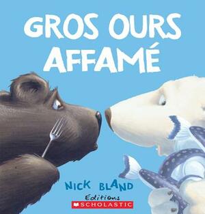 Gros Ours Affam? by Nick Bland