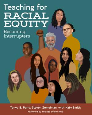 Teaching for Racial Equity: Becoming Interrupters by Tonya Perry, Steven Zemelman, Katy Smith, Katherine A. Smith