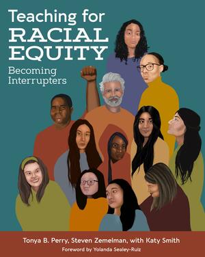 Teaching for Racial Equity: Becoming Interrupters by Katy Smith, Tonya Perry, Steven Zemelman, Katherine A. Smith