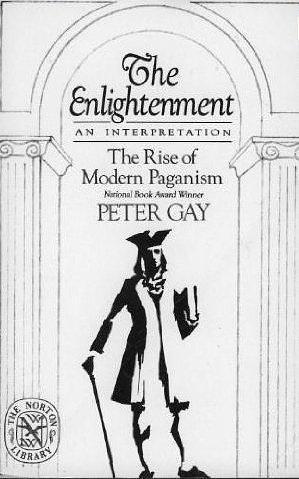 The Enlightenment- An Interpretation: The Rise of Modern Paganism Volume 1 by Peter Gay, Peter Gay