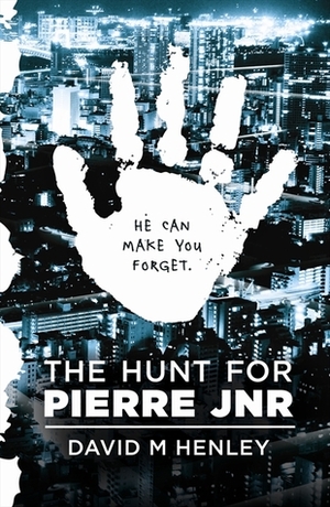 The Hunt for Pierre Jnr by David M. Henley