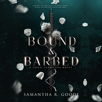 Bound & Barbed by Samantha R. Goode