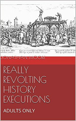 Really Revolting History: Executions by Jonathan Moore