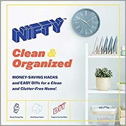 Clean & Organized: Money-Saving Hacks and Easy DIYs for a Clean and Clutter-Free Home! by Nifty