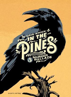 In the pines: 5 murder ballads by Erik Kriek