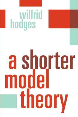 A Shorter Model Theory by Wilfrid Hodges