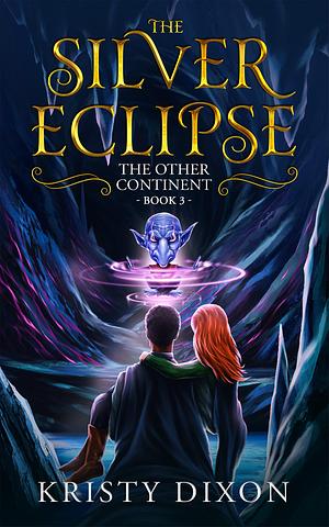 The Other Continent: The Silver Eclipse: Book 3 by Kristy Dixon, Kristy Dixon