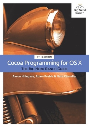 Cocoa Programming for OS X: The Big Nerd Ranch Guide (5th Edition) (Big Nerd Ranch Guides) by Aaron Hillegass, Adam Preble, Nate Chandler