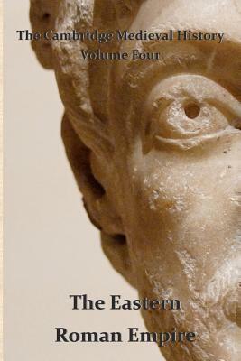 The Cambridge Medieval History vol 4 - The Eastern Roman Empire by J. B. Bury