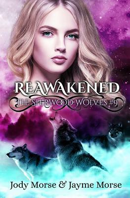Reawakened (the Sherwood Wolves #9) by Jayme Morse, Jody Morse
