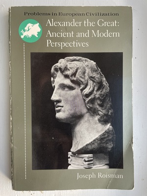 Alexander the Great: Ancient and Modern Perspectives (Problems in European Civilization) by Joseph Roisman