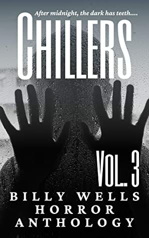 Chillers- Volume 3 (Billy Wells Horror Anthology) by Billy Wells