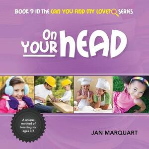 On Your Head: Book 9 in the Can You Find My Love? Series by Jan Marquart