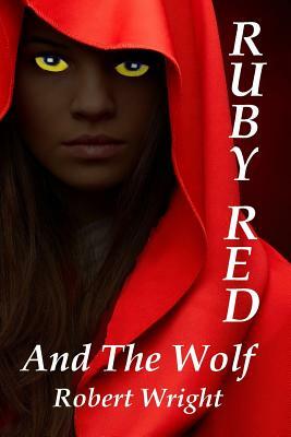 Ruby Red and the Wolf by Robert Wright Jr