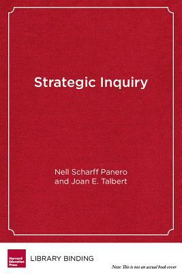 Strategic Inquiry: Starting Small for Big Results in Education by Joan E. Talbert, Nell Scharff Panero